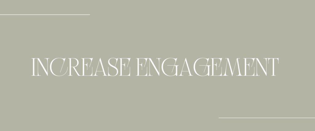 Increase Engagement 
